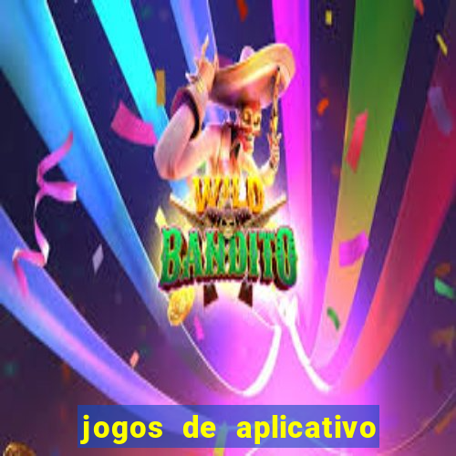 jogos de aplicativo que ganha dinheiro